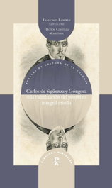 Carlos de Sigüenza y Góngora o la culminación del proyecto integral criollo, Héctor Alejandro Costilla Martínez - IBEROAMERICANA - VERVUERT