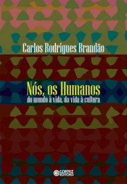 Nós, os humanos: do mundo à vida, da vida à cultura, Carlos Rodrigues Brandão - CORTEZ EDITORA