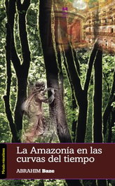 La Amazonia en las curvas del tiempo, Abrahim Baze - Mirada Malva