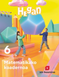 IKASMINA, Koadernoa Matematika. Lehen Hezkuntza 6. Hegan - SM argitalpen-taldea