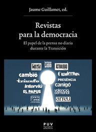 Revistas para la democracia. El papel de la prensa no diaria durante la Transición, Jaume Guillamet Lloveras - PUV.(PUB.UNIVERSITAT VALENCIA)