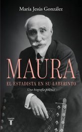 TAURUS, Antonio Maura, el estadista en su laberinto, María Jesús González - TAURUS