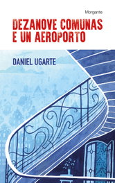 Dezanove comunas e un aeroporto, Daniel Ugarte - RINOCERONTE EDITORA S.L.