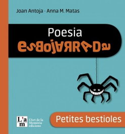 Petites Bestioles. Poesia Esbojarrada, Joan Antoja/Anna M. Matas - L´ART DE LA MEMORIA