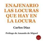 Enajenario las locuras que hay en la locura, Carlos Díaz - EDICIONES 19