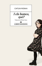 I els homes, què?, Caitlin Moran - ANAGRAMA