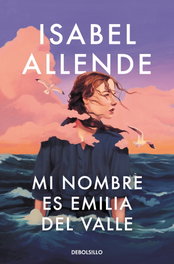 Mi nombre es Emilia del Valle, Isabel Allende - DEBOLSILLO