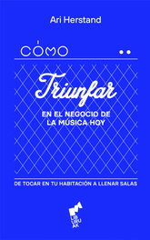 COMO TRIUNFAR EN EL NEGOCIO DE LA MUSICA HOY, Ari Herstand - LIBURUAK