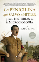 La penicilina que salvó a Hitler y otras historias de la Microbiología, Raúl Rivas - GUADALMAZAN