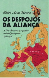 Despojos da Aliança - A Grã-Bretanha e a Questão Colonial Portuguesa 1945 (Os), Pedro Aires Oliveira - TINTA DA CHINA