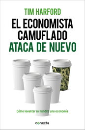 El economista camuflado ataca de nuevo, Tim Harford - CONECTA