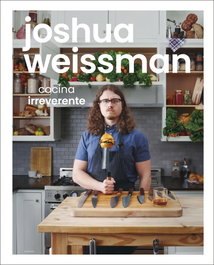 Cocina irreverente, Joshua Weissman - DORLING KINDERSLEY (DK)