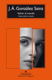 Volver al mundo, J. Á. González Sainz - ANAGRAMA