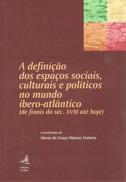A Definição dos Espaços Sociais, Culturais e Políticos no Mundo Ibero-Atlântico, Maria da Graça - EDIÇOES COLIBRI