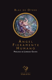 ANGEL FIERAMENTE HUMANO, Blas de Otero - EL GALLO DE ORO