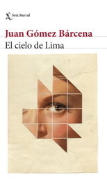 El cielo de Lima, Juan Gómez Bárcena - SEIX BARRAL EDICIONES