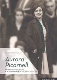AURORA PICONELL: FEMINISMO COMUNISMO Y MEMORIA REPUBLICANA, David Ginard Féron - COMARES