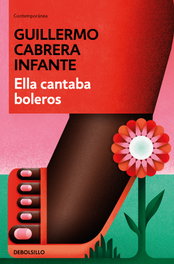 DEBOLSILLO Ella cantaba boleros, Guillermo Cabrera Infante - DEBOLSILLO