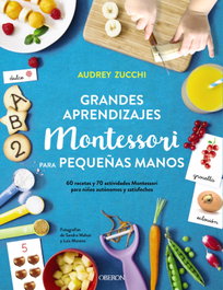 GRANDES APRENDIZAJES MONTESSORI PARA PEQUEÑAS MANOS, Audrey Zucchi - OBERON