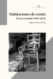 VILLA DE INDIANOS, Habitaciones de existir (Poesía reunida, 1999-2024)