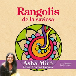 Rangolis de la saviesa, Asha Miró y Vaishali DasGupta - PAGES EDITORS