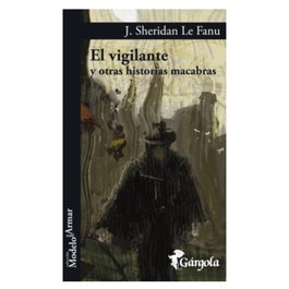 El Vigilante y otras historias macabras, J. Sheridan Le Fanu - GARGOLA EDICIONES