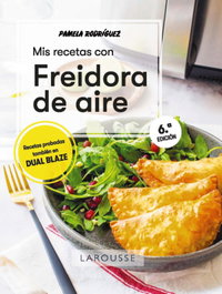 Mis recetas con freidora de aire, Pamela Rodríguez Rodríguez - LAROUSSE