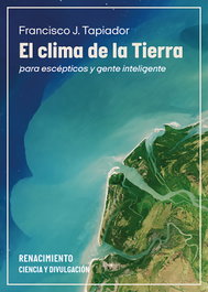 El clima de la Tierra para escépticos y gente inteligente, Francisco J. Tapiador - RENACIMIENTO EDITORIAL