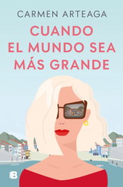 Cuando el mundo sea más grande, Carmen Arteaga - EDICIONES B