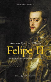 Felipe II. El enigma del hombre enfermo, Antonio Martínez Llamas - EOLAS