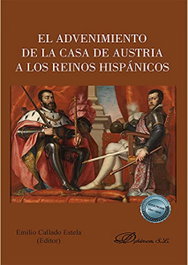 El advenimiento de la Casa de Austria a los Reinos Hispánicos, Emilio Callado Estela - DYKINSON