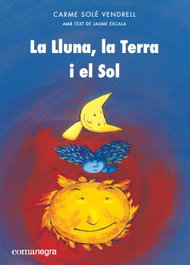 COMANEGRA, LA LLUNA, LA TERRA I EL SOL, LA - Carme Solé Vendrell