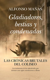Gladiadores, bestias y condenados, Alfonso Mañas - ALMUZARA EDITORIAL