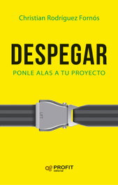 Despegar: Ponle alas a tu proyecto, Christian Rodríguez Fornós - PROFIT