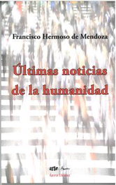 Últimas noticias de la humanidad, Francisco Hermoso de Mendoza - APEIRON EDICIONES