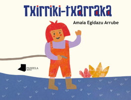 Txirriki-txarraka, Amaia Egidazu Arrube - PAMIELA EDITORIAL