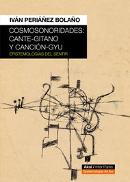 Cosmosonoridades: cante-gitano y canción-gyu, Ivan Periañez Bolaño - AKAL