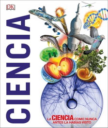 DORLING KINDERSLEY (DK) Ciencia: La ciencia como nunca antes la habías visto
