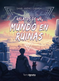 Relatos de un mundo en ruinas, Daniel Jimenez Quesada - TERRA IGNOTA
