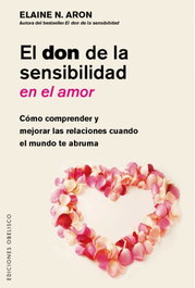 El don de la sensibilidad en el amor, Elaine N. Aron - OBELISCO EDICIONES