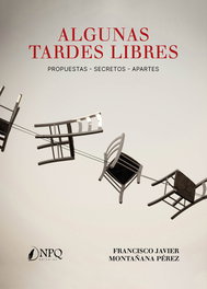 Algunas tardes libres, Francisco Javier Montañana Pérez - NPQ EDITORES