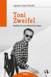 Toni Zweifel: Huellas de una historia de amor, Agustín López Kindler - RIALP