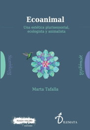 ECOANIMAL: ESTETICA PLURISENSORIAL, ECOLOGISTA Y ANIMALISTA, Marta Tafalla González - PLAZA Y VALDES