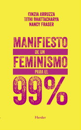 Manifiesto de un feminismo para el 99%, Nancy Fraser; Cinzia Arruzia - HERDER