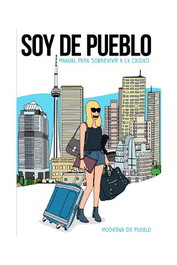 Penguin Random House Grupo Editorial, S.A.U. Soy de pueblo (Manual para sobrevivir a la ciudad)