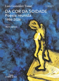 GALAXIA, (g).da cor da soidade:poesia reunida 1986-2026, Luis González Tosar