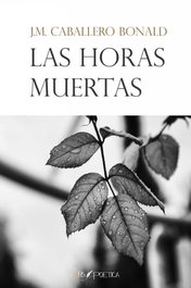 ARS POETICA, Las horas muertas, José Manuel Caballero Bonald - ARS POETICA