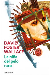 La niña del pelo raro, David Foster Wallace - DEBOLSILLO