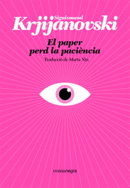 El paper perd la paciència, Siguizmund Krjijanovski - COMANEGRA