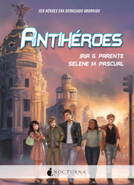 Antihéroes, Iria Parente; Selene Pascual - NOCTURNA EDICIONES
